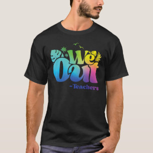 Camiseta Nós Saímos Professores Fim Do Ano Escolar Felizes