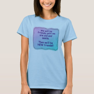 Camiseta Nós seremos amigos até que nós estejamos velhos e