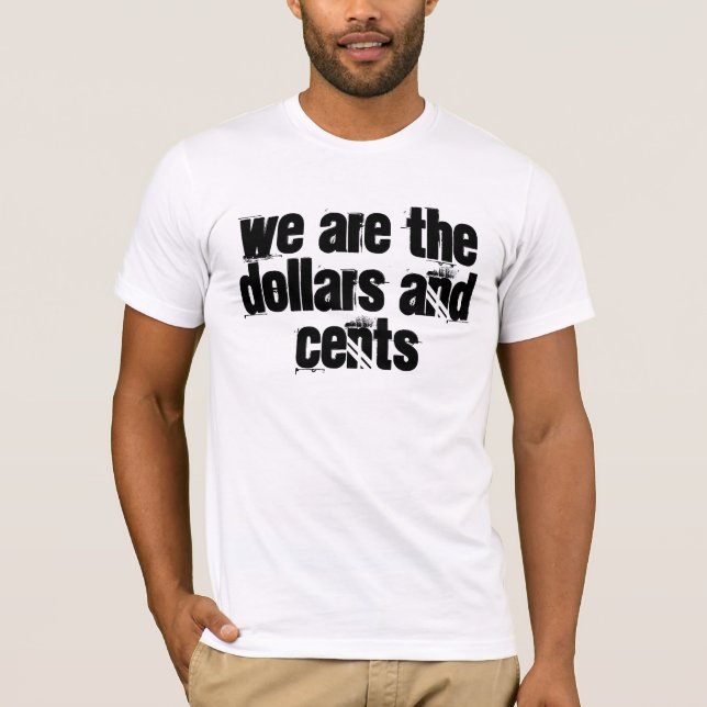 Camiseta nós somos os dólares e os centavos (Frente)