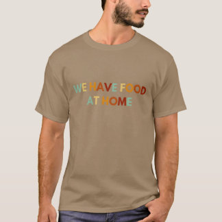 Camiseta Nós Temos Comida em Casa Amigo Sarcástico