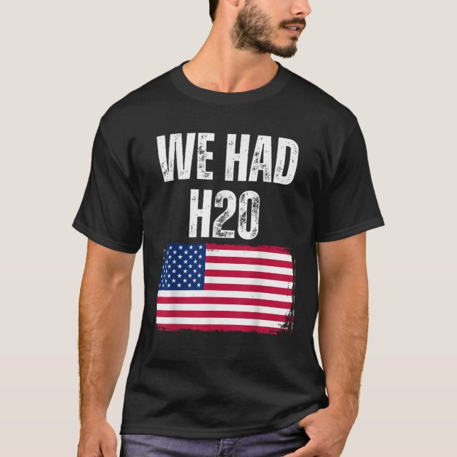 Camiseta Nós Tivemos H20 EUA Meme Engraçado (Frente)