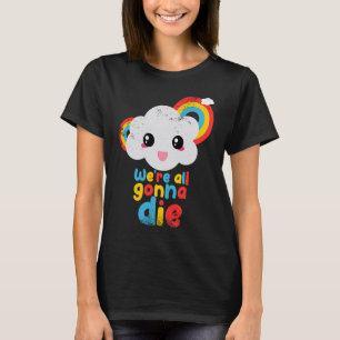 Camiseta Nós todos vamos morrer cor nuvens arco-íris retro