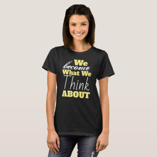 Camiseta Nos Tornamos O Que Pensamos Sobre