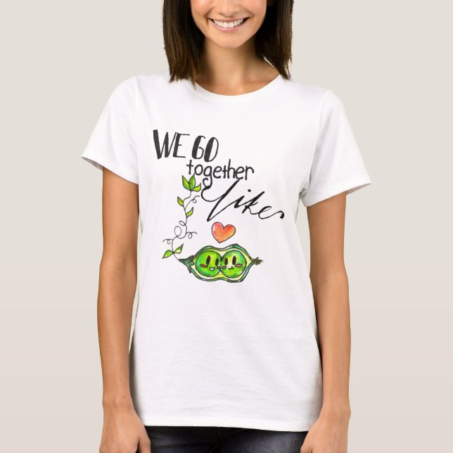 Camiseta Nós vamos junto como ervilhas em um vagem (Frente)