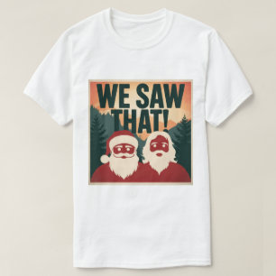 Camiseta NÓS VIMOS! Papai Noel e Jesus Estão Sempre Observa
