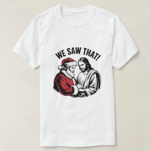 Camiseta NÓS VIMOS! Papai Noel e Jesus Estão Sempre Observa