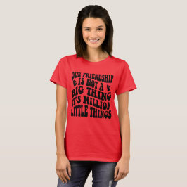 Camiseta Nossa Amizade É Mil Coisas Pequenas