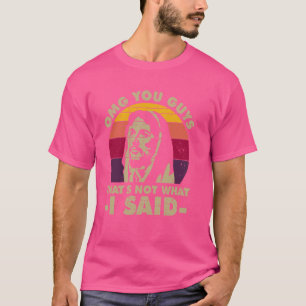 Camiseta Nossa, caras, não foi isso que eu disse