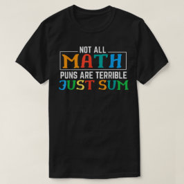 Camiseta Not All Math Puns Are Terrible Just Sum Math