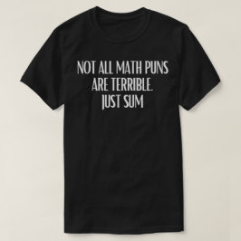Camiseta Not All Math Puns Are Terrible Just Sum Math