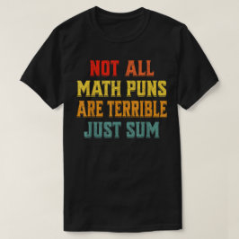 Camiseta Not All Math Puns Are Terrible Just Sum Math