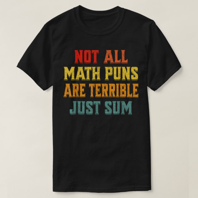 Camiseta Not All Math Puns Are Terrible Just Sum Math (Frente do Design)