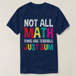Camiseta Not All Math Puns Are Terrible Just Sum Math