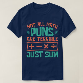 Camiseta Not All Math Puns Are Terrible Just Sum Math