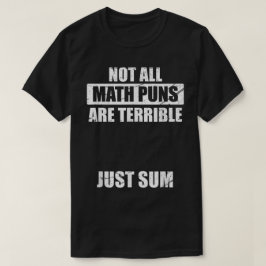Camiseta Not All Math Puns Are Terrible Just Sum Math