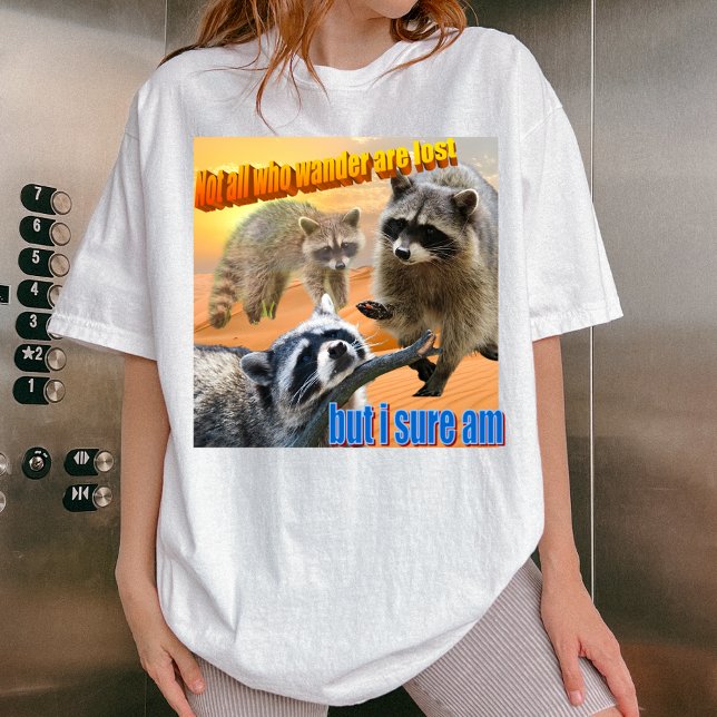Camiseta Not all who wander are lost Waschbär Meme  (Criador carregado)