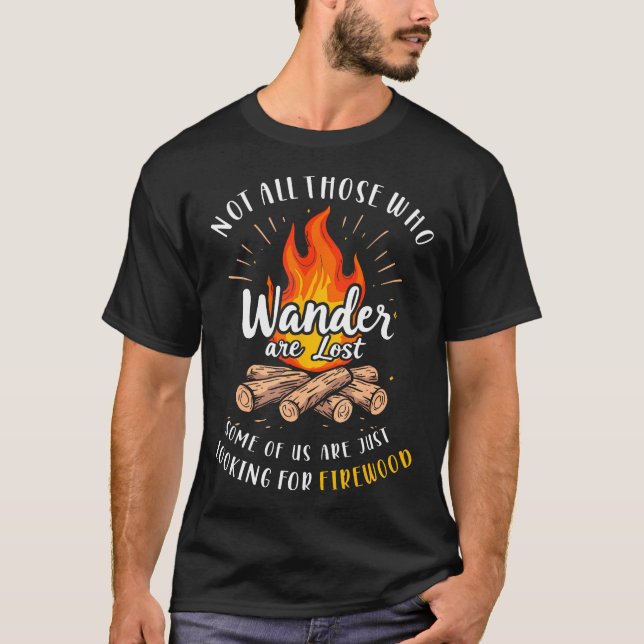 Camiseta Not All Who Wander Lost Some Looking For Firewood  (Frente)