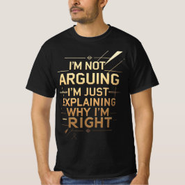 Camiseta Not Arguing I'm Just Explaining Why I'm Right