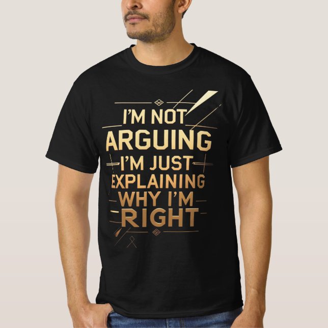 Camiseta Not Arguing I'm Just Explaining Why I'm Right (Frente)
