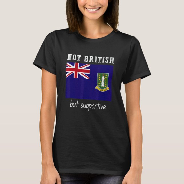 Camiseta Not British But Supportive British Virgin Islands (Frente)