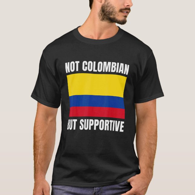 Camiseta Not Colombian But Supportive Colombia Flag Support (Frente)