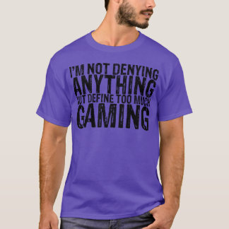 Camiseta Not Denying Anything But Defineoo Much Gaming fami