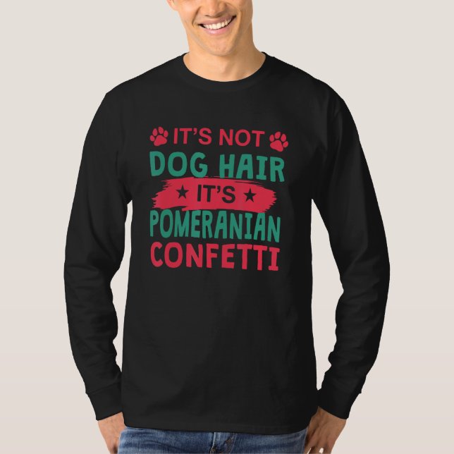 Camiseta Not Dog Hair It s Pomeranian Confetti Dog   Pets (Frente)