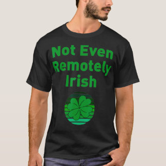 Camiseta Not Even Remotely Irish Joke Funny St
