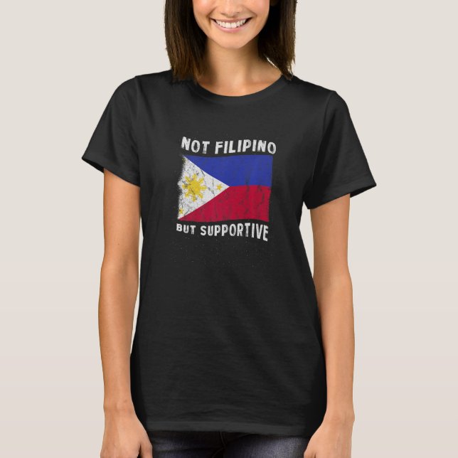 Camiseta Not Filipino But Supportive National Flag Inspirat (Frente)