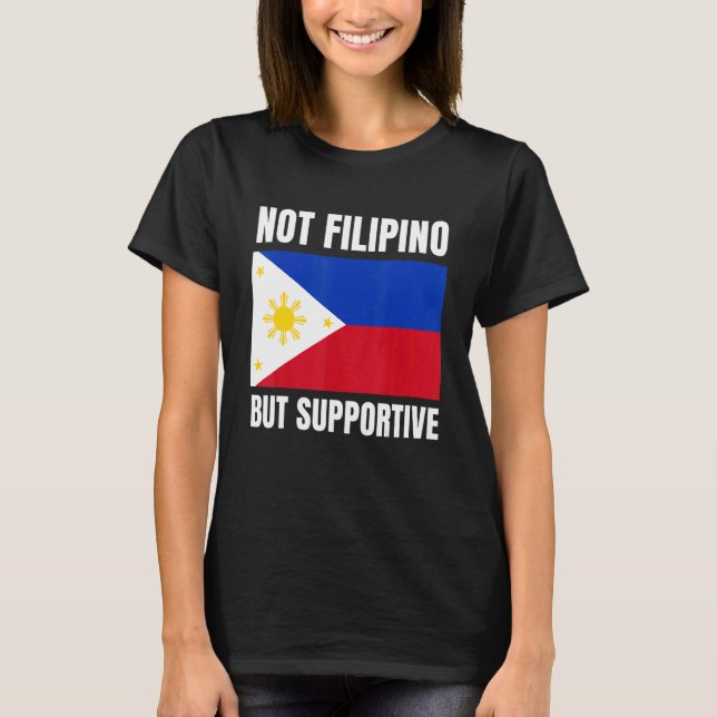 Camiseta Not Filipino But Supportive Philippines Flag Suppo (Frente)