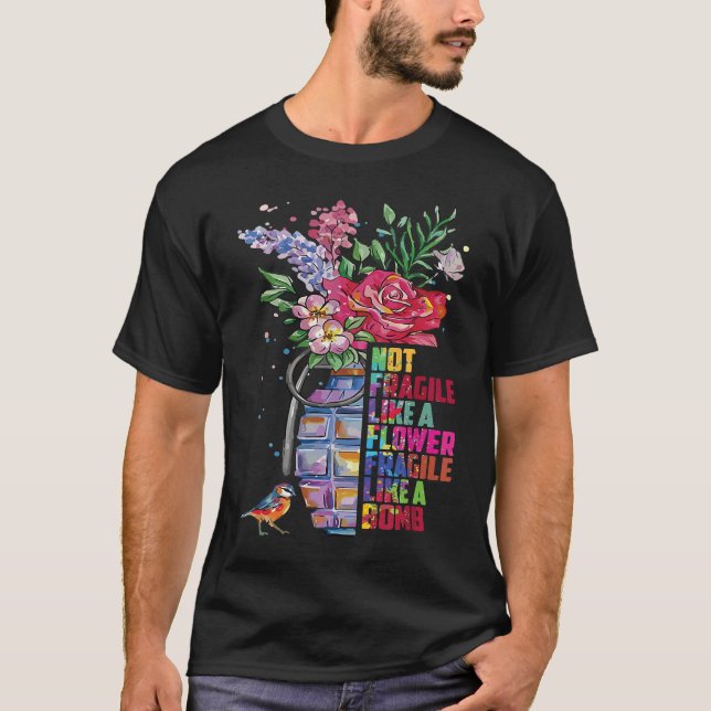 Camiseta Not fragile like a flower fragile like a bomb (Frente)