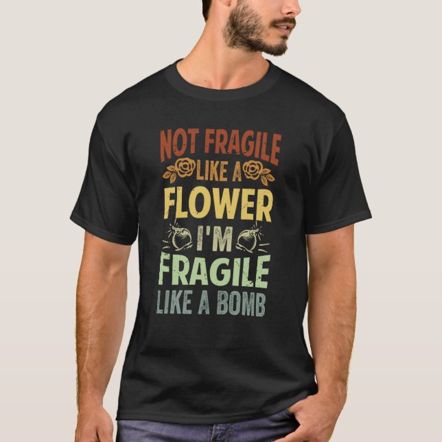Camiseta Not Fragile Like A Flower I'm Fragile Like A Bomb (Frente)