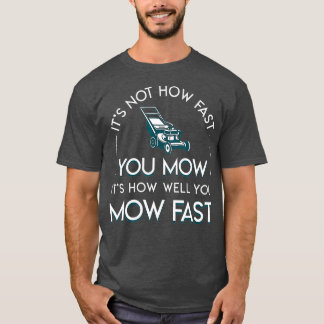 Camiseta Not How Fast You Mow Its How Well You Mow Fast