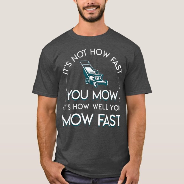 Camiseta Not How Fast You Mow Its How Well You Mow Fast (Frente)