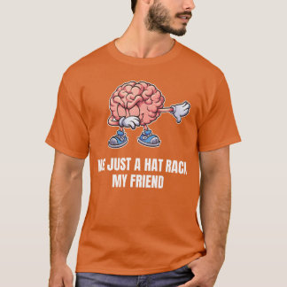Camiseta NOT JUST A HAT RACK MY FRIEND Funny Brain Dab boy