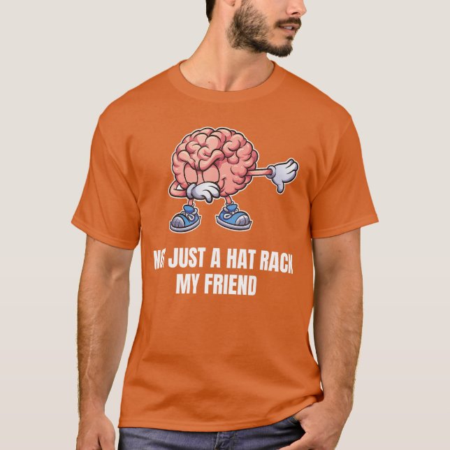 Camiseta NOT JUST A HAT RACK MY FRIEND Funny Brain Dab boy (Frente)