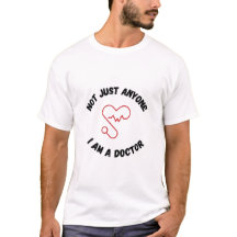 Not Just Anyone – I Am a Doctor T-Shirt