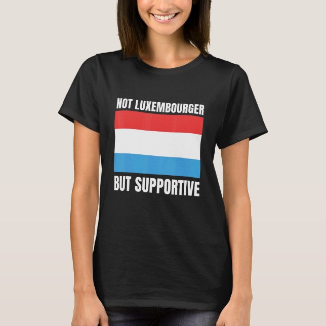 Camiseta Not Luxembourger But Supportive Luxembourg Flag Su (Frente)