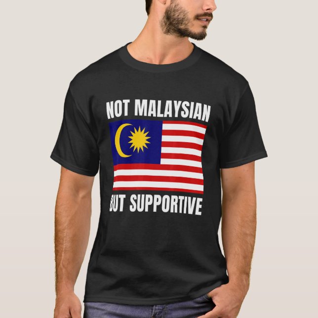 Camiseta Not Malaysian But Supportive Malaysia Flag Support (Frente)