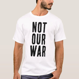 CAMISETA NOT OUR WAR