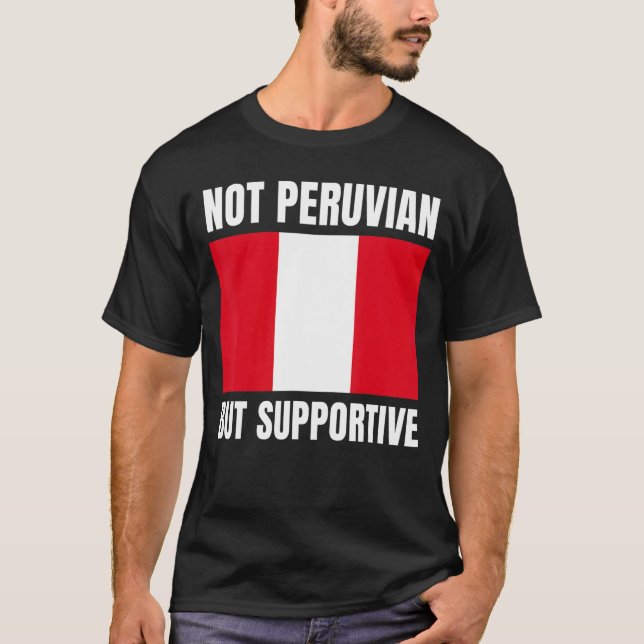 Camiseta Not Peruvian But Supportive Peru Flag Support (Frente)