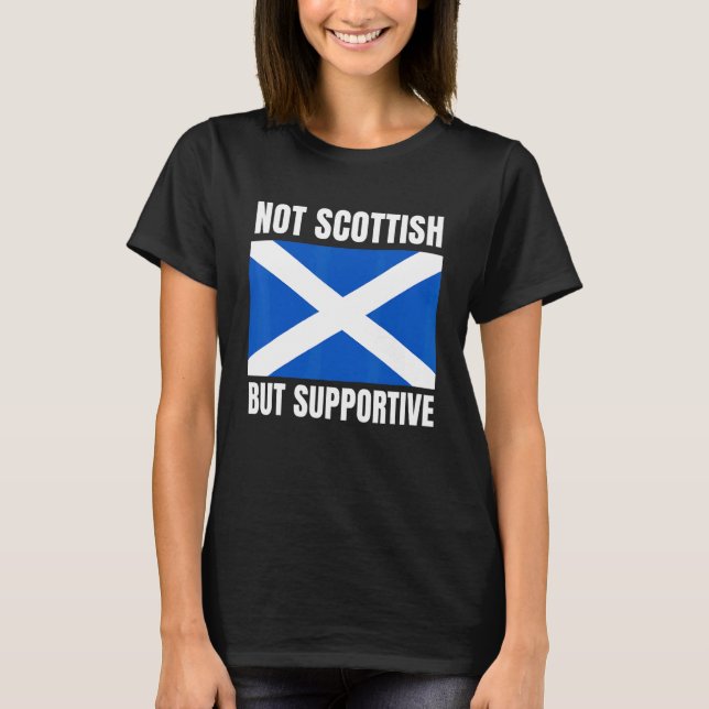 Camiseta Not Scottish But Supportive Scotland Flag Support (Frente)