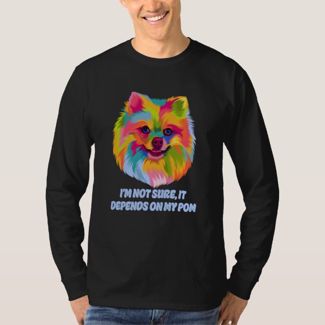 Camiseta Not Sure It Depends on My Pom Fur Mom Pomeranian F (Frente)