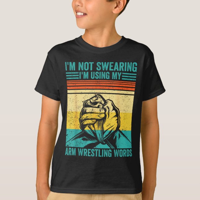 Camiseta Not Swearing I'm Using My Arm Wrestling Words Arm  (Frente)