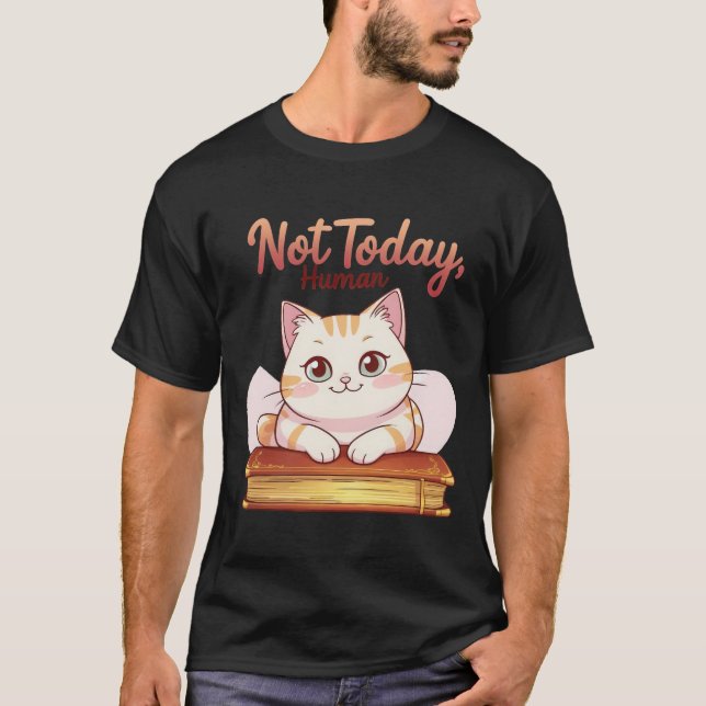 Camiseta Not Today Human Cute Cat on Book Funny Design (Frente)