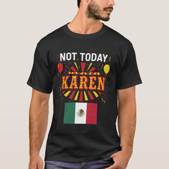 Camiseta Not Today Karen Mexican Woman Girl Chicana No Bad  (Frente)