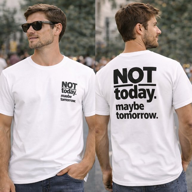 Camiseta Not Today Maybe Tomorrow Funny T-Shirt (Criador carregado)