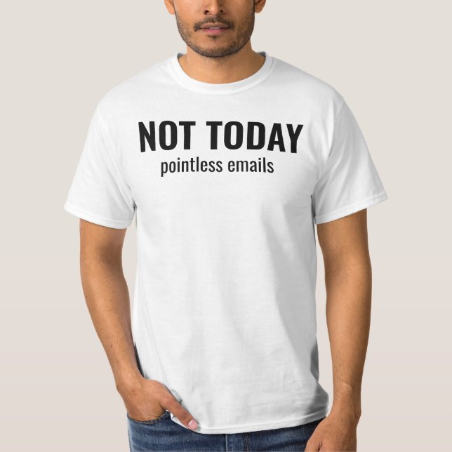 Camiseta NOT TODAY - Pointless Emails Funny Typography (Frente)