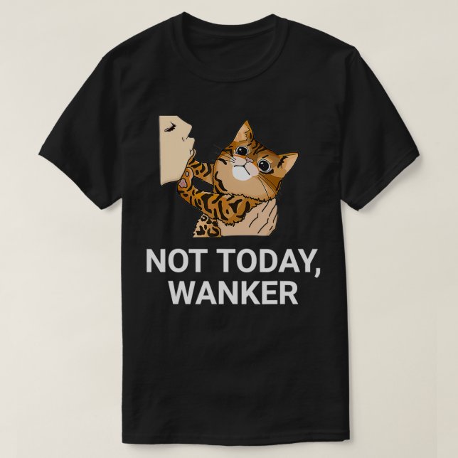 Camiseta Not Today Wanker Funny Bengal Cat Unique Men and W (Frente do Design)
