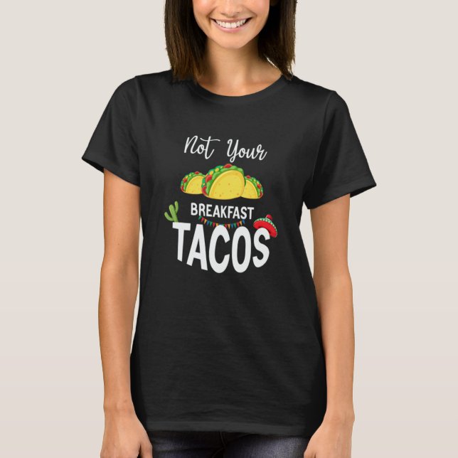 Camiseta Not Your Breakfast Taco 2 (Frente)